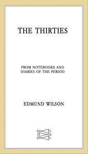 Title: The Thirties: From Notebooks and Diaries of the Period, Author: Edmund Wilson