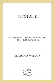 Title: Upstate: Records and Recollections of Northern New York, Author: Edmund Wilson
