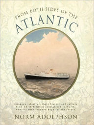 Title: FROM BOTH SIDES OF THE ATLANTIC: European relatives, their history and culture from which families immigrated to North America with renewed hope for the future., Author: NORM ADOLPHSON