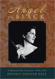 Title: Angel in Black: A Musical Life in Letters, 1925-1973, Author: Beverly Shaffer Gast