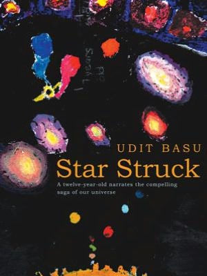 Star Struck: A twelve-year-old narrates the compelling saga of our universe