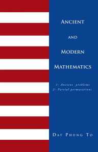 Title: Ancient and Modern Mathematics: 1 - Ancient Problems 2 - Partial Permutations, Author: DAT PHUNG TO