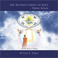 Title: The Second Coming of Jesus - Think Again: A Call to Biblical Theology, Author: William H. Hogue