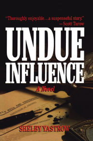 Title: UNDUE INFLUENCE: A Novel, Author: SHELBY YASTROW