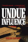 UNDUE INFLUENCE: A Novel