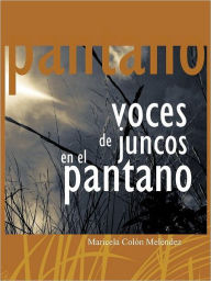 Title: Voces de Juncos En El Pantano, Author: Maricela Col Mel Ndez