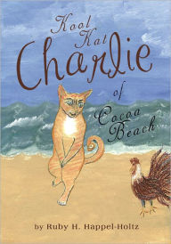 Title: Kool Kat Charlie of Cocoa Beach, Author: Ruby H. Happel-Holtz