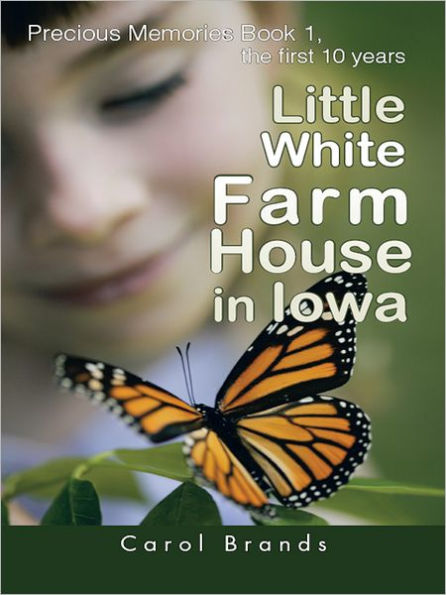 Little White Farm House in Iowa: Precious Memories Book1, the first 10 years