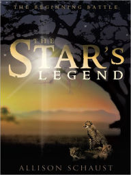 Title: The Star's Legend: The Beginning Battle, Author: Allison Schaust