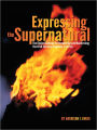 Expressing the Supernatural: The Divine Gateway to Discovering and Manifesting Your Full Spiritual Capacity in Christ