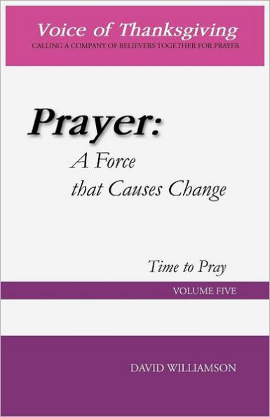 Prayer: A Force That Causes Change: Time to Pray: Volume 5