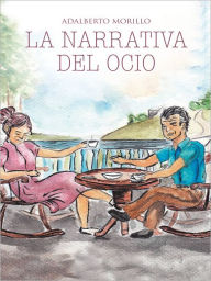 Title: LA NARRATIVA DEL OCIO: ENTRE ADA Y SIMON, Author: Adalberto Morillo