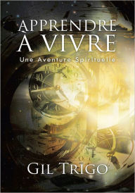 Title: APPRENDRE À VIVRE: Une Aventure Spirituelle, Author: Gil Trigo