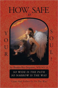 Title: HOW SAFE is YOUR SOUL?: SO WIDE IS THE PATH SO NARROW IS THE WAY 