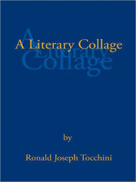 Title: A Literary Collage, Author: Ronald Joseph Tocchini