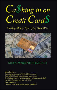 Title: Cashing In on Credit Cards: Scott A. Wheeler, RT(R)(MR)(CT), Author: Scott A. Wheeler RT (R) (MR) (CT)