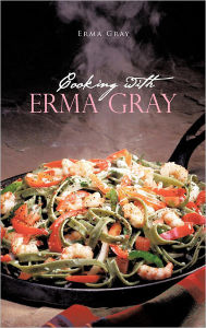 Title: Cooking with Erma Gray, Author: Erma Gray