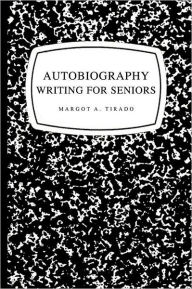 Title: Autobiography Writing for Seniors, Author: Margot A Tirado