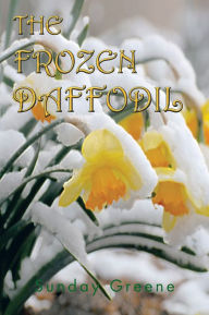 Title: THE FROZEN DAFFODIL, Author: Sunday Greene