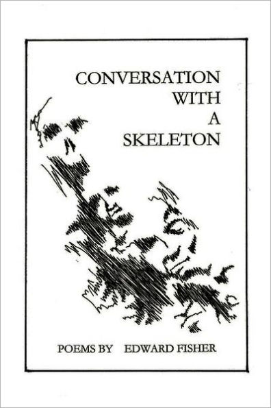 Conversation with a Skeleton: Poems by Edward Fisher