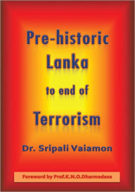 Title: Pre-historic Lanka to end of Terrorism, Author: Dr. Sripali Vaiamon