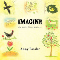 Title: IMAGINE: you were a hen, a goat or..., Author: Anny Fassler