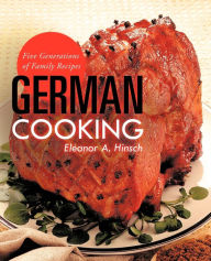 Title: German Cooking: Five Generations of Family Recipes, Author: Eleanor A Hinsch