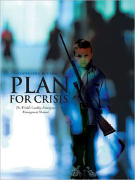 Title: PLAN FOR CRISIS: The World's Leading Emergency Management Manual, Author: Thomas Anthony Guerriero & Dr. Lawrence Fenn
