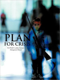 Title: Plan for Crisis: The World's Leading Emergency Management Manual, Author: Thomas Anthony Guerriero