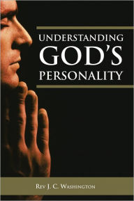 Title: UNDERSTANDING GOD'S PERSONALITY, Author: REV J. C. WASHINGTON