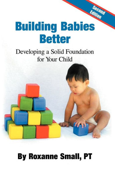 Building Babies Better: Developing a Solid Foundation for Your Child Second Edition