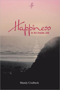 Title: Happiness Is An Inside Job, Author: Mandy Coulbeck