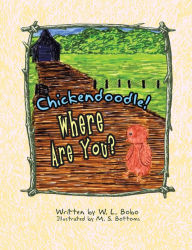 Title: Chickendoodle! Where Are You?, Author: W. L. Bobo