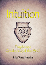 Title: Intuition: Prophesies Awakening of the Soul, Author: Daisy Torres-Petrovich