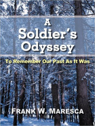 Title: A Soldier's Odyssey: To Remember Our Past as It Was, Author: Frank W Maresca