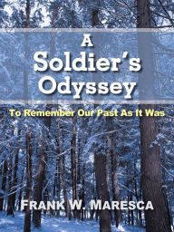 Title: A Soldier's Odyssey: To Remember Our Past As It Was, Author: Frank W. Maresca