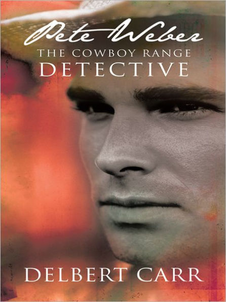 Pete Weber: THE COWBOY RANGE DETECTIVE