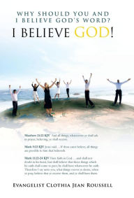 Title: Why Should You And I Believe God's Word?: I Believe God!, Author: Evangelist Clothia Jean Roussell