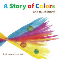 Title: A Story of Colors: and much more!, Author: Ruti Lopata-Kurzweil