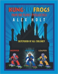 Title: Kung-Fu Frogs: From the Planet Intellectica, Author: Alex Holt