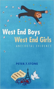 Title: West End Boys West End Girls: Anecdotal Evidence, Author: Peter T Stone