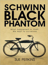 Title: SCHWINN BLACK PHANTOM: What happened in 1949; We kept to ourselves, Author: SUE PERKINS