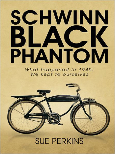 SCHWINN BLACK PHANTOM: What happened in 1949; We kept to ourselves