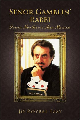 Señor Gamblin’ Rabbi: From Northern New Mexico