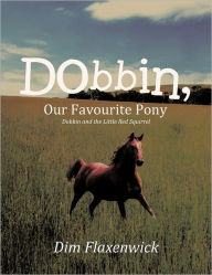 Title: Dobbin, Our Favourite Pony: Dobbin and the Little Red Squirrel, Author: Dim Flaxenwick