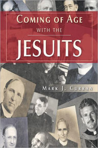Title: COMING OF AGE WITH THE JESUITS, Author: MARK J. CURRAN