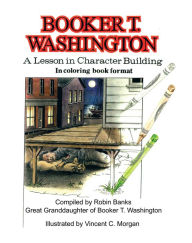 Title: Booker T. Washington: A Lesson in Character Building in Coloring Book Format, Author: Vincent Morgan