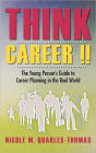 Think Career !!: The Young Person's Guide to Career Planning in the Real World