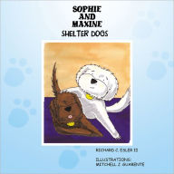 Title: SOPHIE AND MAXINE: SHELTER DOGS, Author: RICHARD C. ESLER II