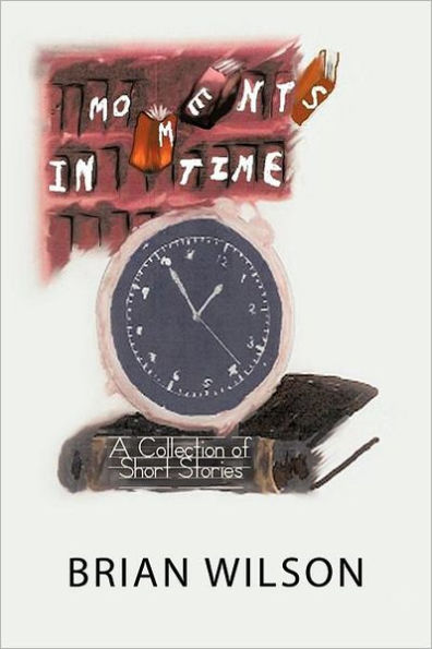 Moments Time: A Collection of Short Stories